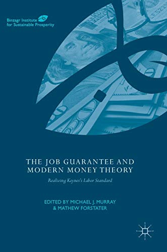 9783319464411: The Job Guarantee and Modern Money Theory: Realizing Keynes's Labor Standard (Binzagr Institute for Sustainable Prosperity)