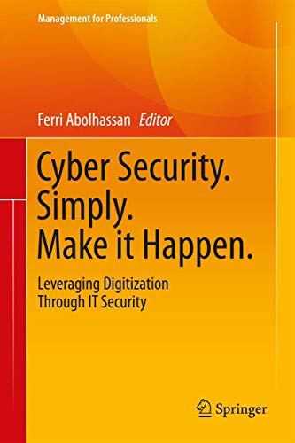 9783319465289: Cyber Security. Simply. Make it Happen.: Leveraging Digitization Through IT Security (Management for Professionals)