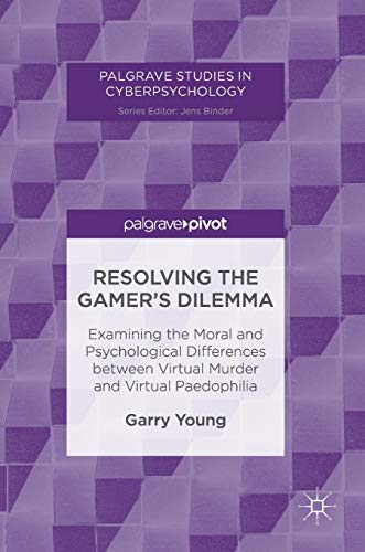 Imagen de archivo de Resolving the Gamer  s Dilemma: Examining the Moral and Psychological Differences between Virtual Murder and Virtual Paedophilia (Palgrave Studies in Cyberpsychology) a la venta por HPB-Red