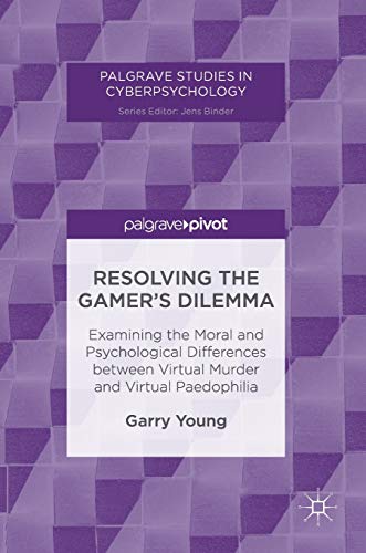 Stock image for Resolving the Gamer  s Dilemma: Examining the Moral and Psychological Differences between Virtual Murder and Virtual Paedophilia (Palgrave Studies in Cyberpsychology) for sale by HPB-Red