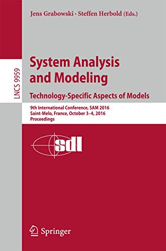 Stock image for System Analysis and Modeling. Technology-Specific Aspects of Models: 9th International Conference, SAM 2016, Saint-Melo, France, October 3-4, 2016. Proceedings (Programming and Software Engineering) for sale by Lucky's Textbooks