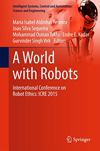 Stock image for A World with Robots. International Conference on Robot Ethics: ICRE 2015. for sale by Gast & Hoyer GmbH