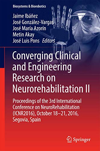 Stock image for Converging Clinical and Engineering Research on Neurorehabilitation II: Proceedings of the 3rd International Conference on NeuroRehabilitation . Segovia, Spain (Biosystems & Biorobotics) for sale by Chiron Media