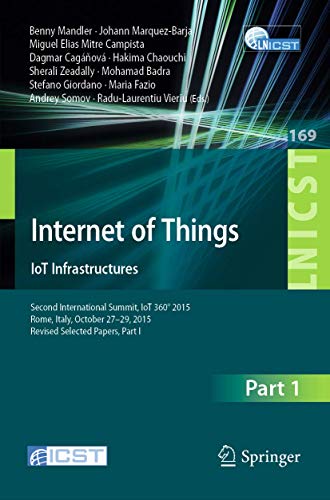 Stock image for Internet of Things. IoT Infrastructures: Second International Summit, IoT 360 2015, Rome, Italy, October 27-29, 2015. Revised Selected Papers, Part I . and Telecommunications Engineering, 169) for sale by Lucky's Textbooks