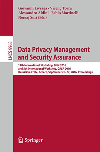 9783319470719: Data Privacy Management and Security Assurance: 11th International Workshop, DPM 2016 and 5th International Workshop, QASA 2016, Heraklion, Crete, ... Proceedings: 9963 (Security and Cryptology)