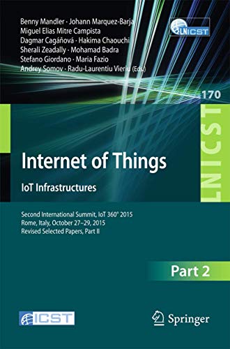 Stock image for Internet of Things. IoT Infrastructures: Second International Summit, IoT 360 2015, Rome, Italy, October 27-29, 2015, Revised Selected Papers, Part . and Telecommunications Engineering, 170) for sale by Lucky's Textbooks