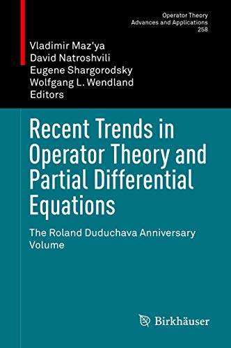 9783319470771: Recent Trends in Operator Theory and Partial Differential Equations: The Roland Duduchava Anniversary Volume: 258 (Operator Theory: Advances and Applications, 258)