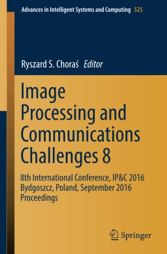 Beispielbild fr Image Processing and Communications Challenges 8 : 8th International Conference; IP&C 2016 Bydgoszcz; Poland; September 2016 Proceedings zum Verkauf von Ria Christie Collections