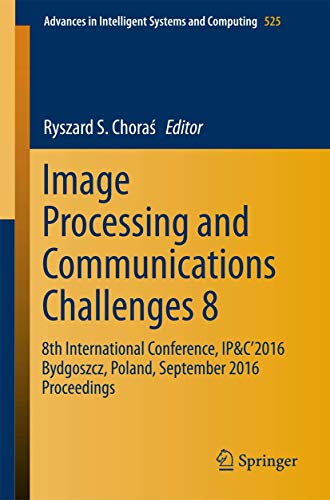 Stock image for Image Processing and Communications Challenges 8 : 8th International Conference; IP&C 2016 Bydgoszcz; Poland; September 2016 Proceedings for sale by Ria Christie Collections