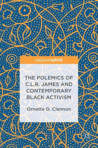 Beispielbild fr The Polemics of C.L.R. James and Contemporary Black Activism zum Verkauf von Blackwell's