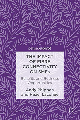 Stock image for The Impact of Fibre Connectivity on Smes: Benefits and Business Opportunities (Hardback or Cased Book) for sale by BargainBookStores