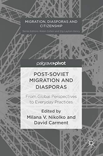 9783319477725: Post-Soviet Migration and Diasporas: From Global Perspectives to Everyday Practices (Migration, Diasporas and Citizenship)