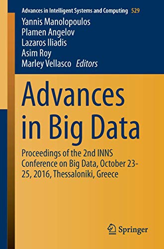 Stock image for Advances in Big Data: Proceedings of the 2nd INNS Conference on Big Data, October 23-25, 2016, Thessaloniki, Greece (Advances in Intelligent Systems and Computing, 529) for sale by Ria Christie Collections
