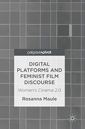 Stock image for Digital Platforms and Feminist Film Discourse: Women?s Cinema 2.0 for sale by Lucky's Textbooks