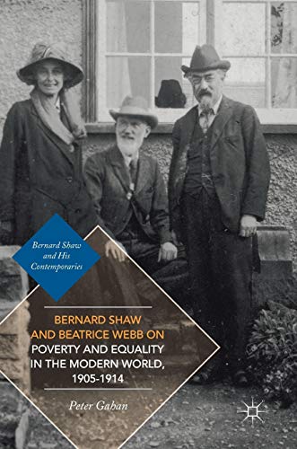 Stock image for Bernard Shaw and Beatrice Webb on Poverty and Equality in the Modern World, 1905?1914 (Bernard Shaw and His Contemporaries) for sale by Saint Georges English Bookshop