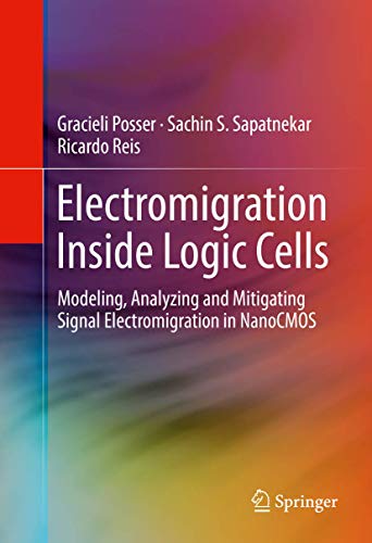 Stock image for Electromigration Inside Logic Cells: Modeling, Analyzing and Mitigating Signal Electromigration in NanoCMOS for sale by BMV Bloor