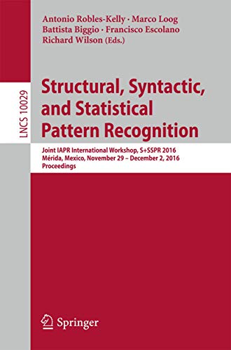 Beispielbild fr Structural, Syntactic, and Statistical Pattern Recognition: Joint IAPR International Workshop, S+SSPR 2016, Mrida, Mexico, November 29 - December 2, . Vision, Pattern Recognition, and Graphics) zum Verkauf von Lucky's Textbooks