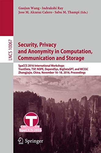Beispielbild fr Security, Privacy and Anonymity in Computation, Communication and Storage: SpaCCS 2016 International Workshops, TrustData, TSP, NOPE, DependSys, ... 2016, Proceedings (Security and Cryptology) zum Verkauf von Ria Christie Collections