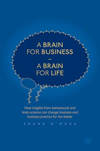 Stock image for A Brain for Business " A Brain for Life: How insights from behavioural and brain science can change business and business practice for the better (The Neuroscience of Business) for sale by WorldofBooks
