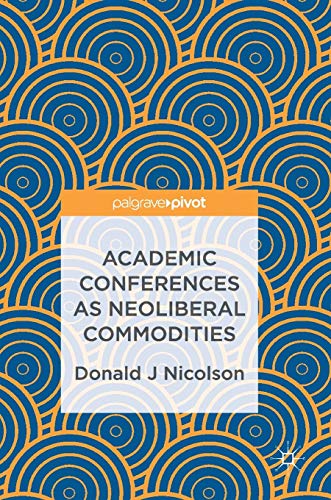 Beispielbild fr Academic Conferences as Neoliberal Commodities zum Verkauf von AwesomeBooks