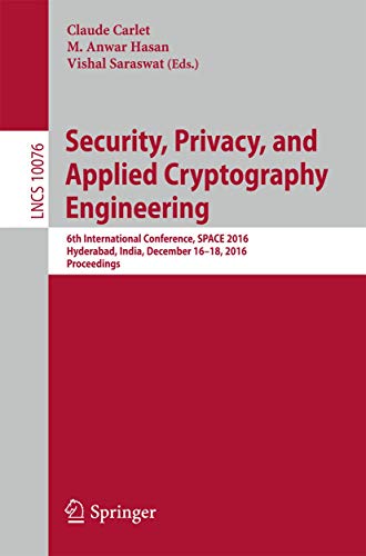 9783319494449: Security, Privacy, and Applied Cryptography Engineering: 6th International Conference, SPACE 2016, Hyderabad, India, December 14-18, 2016, Proceedings: 10076 (Security and Cryptology)