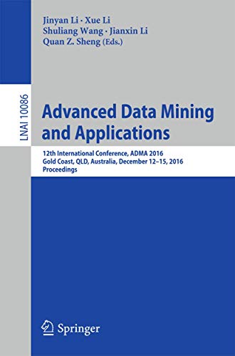 Stock image for Advanced Data Mining and Applications: 12th International Conference, ADMA 2016, Gold Coast, QLD, Australia, December 12-15, 2016, Proceedings (Lecture Notes in Computer Science, 10086) for sale by Lucky's Textbooks