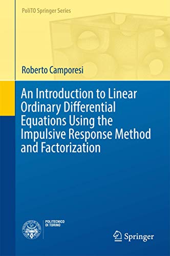 9783319496665: An Introduction to Linear Ordinary Differential Equations Using the Impulsive Response Method and Factorization (PoliTO Springer Series)