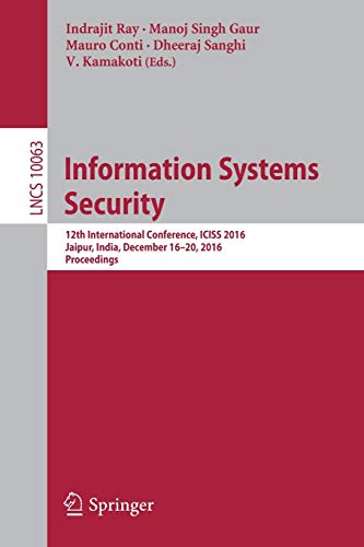 Stock image for Information Systems Security: 12th International Conference, ICISS 2016, Jaipur, India, December 16-20, 2016, Proceedings (Security and Cryptology) for sale by Lucky's Textbooks