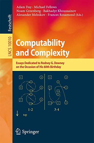 Beispielbild fr Computability and Complexity: Essays Dedicated to Rodney G. Downey on the Occasion of His 60th Birthday zum Verkauf von ThriftBooks-Atlanta