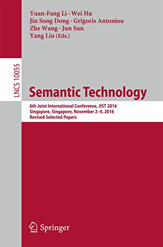 9783319501116: Semantic Technology: 6th Joint International Conference, JIST 2016, Singapore, Singapore, November 2-4, 2016, Revised Selected Papers: 10055 ... Applications, incl. Internet/Web, and HCI)