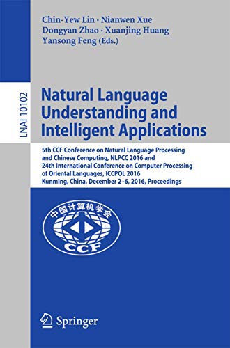 9783319504957: Natural Language Understanding and Intelligent Applications: 5th CCF Conference on Natural Language Processing and Chinese Computing, NLPCC 2016, and ... China, December 2-6, 2016, Proceedings: 10102