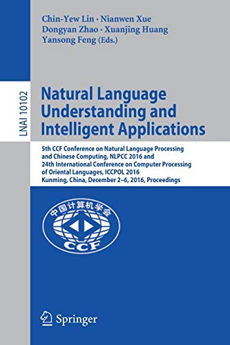 Stock image for Natural Language Understanding and Intelligent Applications: 5th CCF Conference on Natural Language Processing and Chinese Computing, NLPCC 2016, and . (Lecture Notes in Computer Science, 10102) for sale by GF Books, Inc.