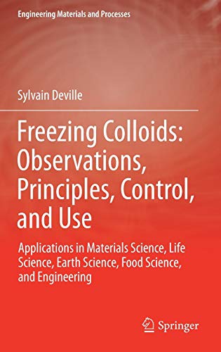 9783319505138: Freezing Colloids: Observations, Principles, Control, and Use : Applications in Materials Science, Life Science, Earth Science, Food Science, and Engineering (Engineering Materials and Processes)