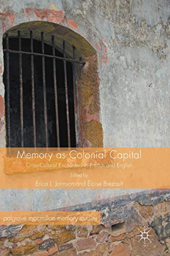 Beispielbild fr Memory as Colonial Capital: Cross-Cultural Encounters in French and English (Palgrave Macmillan Memory Studies) zum Verkauf von GF Books, Inc.