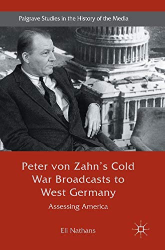 Stock image for Peter von Zahn's Cold War Broadcasts to West Germany: Assessing America (Palgrave Studies in the History of the Media) for sale by Book Emporium 57