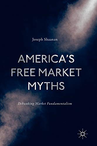 Imagen de archivo de America's Free Market Myths: Debunking Market Fundamentalism a la venta por Lucky's Textbooks