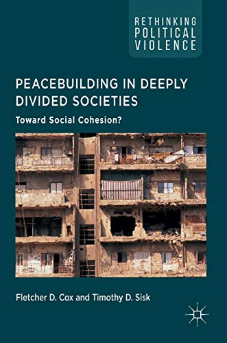 9783319507149: Peacebuilding in Deeply Divided Societies: Toward Social Cohesion? (Rethinking Political Violence)