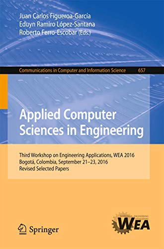 Stock image for Applied Computer Sciences in Engineering: Third Workshop on Engineering Applications, WEA 2016, Bogot, Colombia, September 21-23, 2016, Revised . in Computer and Information Science, 657) for sale by Lucky's Textbooks