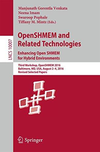 Stock image for OpenSHMEM and Related Technologies. Enhancing OpenSHMEM for Hybrid Environments: Third Workshop, OpenSHMEM 2016, Baltimore, MD, USA, August 2 - 4, ... Papers (Programming and Software Engineering) for sale by Ria Christie Collections
