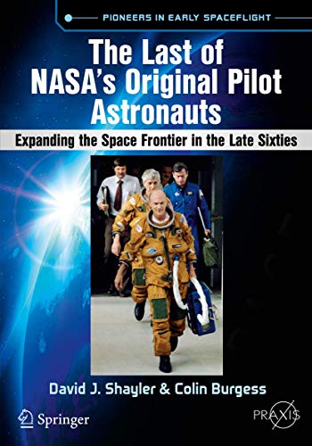 Stock image for The Last of NASA's Original Pilot Astronauts: Expanding the Space Frontier in the Late Sixties (Springer Praxis Books) for sale by BooksRun