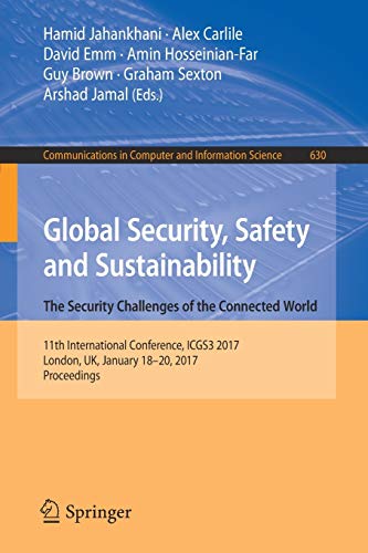 Stock image for Global Security, Safety and Sustainability: The Security Challenges of the Connected World: 11th International Conference, ICGS3 2017, London, UK, . in Computer and Information Science, 630) for sale by WorldofBooks