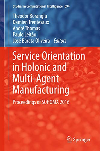 9783319510996: Service Orientation in Holonic and Multi-Agent Manufacturing: Proceedings of SOHOMA 2016: 694 (Studies in Computational Intelligence)