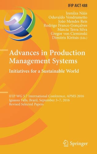 Stock image for Advances in Production Management Systems. Initiatives for a Sustainable World: Ifip Wg 5.7 International Conference, Apms 2016, Iguassu Falls, Brazil for sale by ThriftBooks-Atlanta