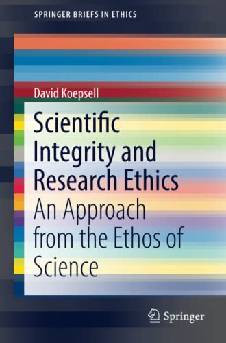 9783319512761: Scientific Integrity and Research Ethics: An Approach from the Ethos of Science (SpringerBriefs in Ethics)