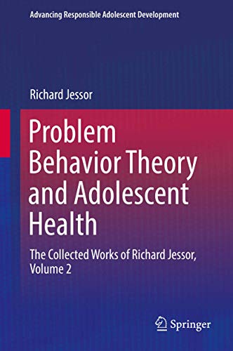 Stock image for Problem Behavior Theory and Adolescent Health: The Collected Works of Richard Jessor, Volume 2 (Advancing Responsible Adolescent Development) for sale by Reuseabook