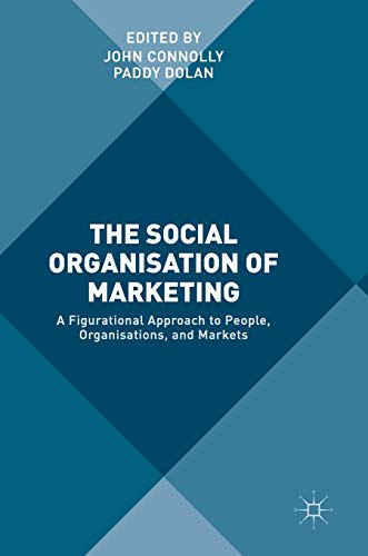 Beispielbild fr The Social Organisation of Marketing A Figurational Approach to People, Organisations, and Markets zum Verkauf von Buchpark