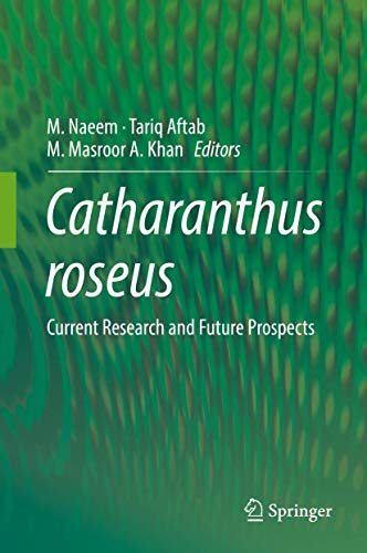 Catharanthus roseus : Current Research and Future Prospects - M. Naeem