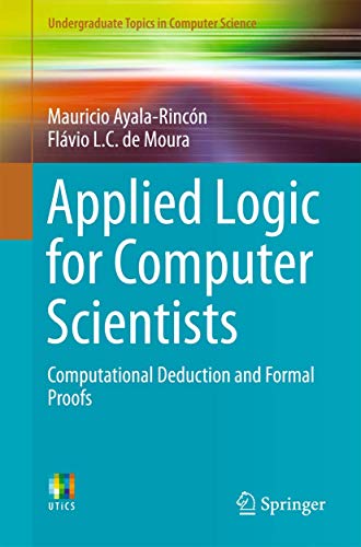 9783319516516: Applied Logic for Computer Scientists: Computational Deduction and Formal Proofs (Undergraduate Topics in Computer Science)