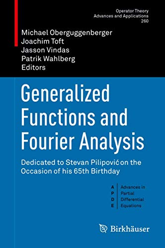 9783319519104: Generalized Functions and Fourier Analysis: Dedicated to Stevan Pilipović on the Occasion of his 65th Birthday: 260 (Operator Theory: Advances and Applications)