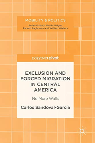 9783319519227: Exclusion and Forced Migration in Central America: No More Walls (Mobility & Politics)